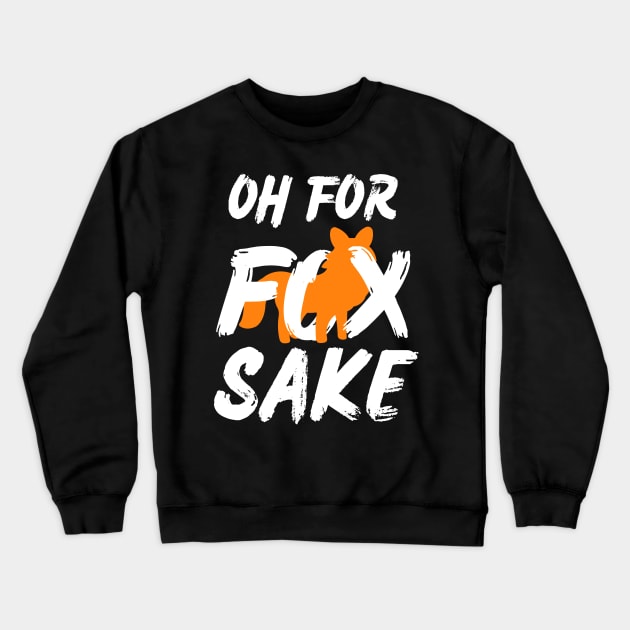 Oh for Fox Sake. Joke, Humor, Funny Saying Quote, Fun Phrase Crewneck Sweatshirt by JK Mercha